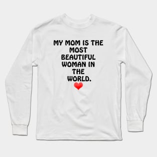 My Mom is the most Beautiful Woman in the World - I Love You Mom Long Sleeve T-Shirt